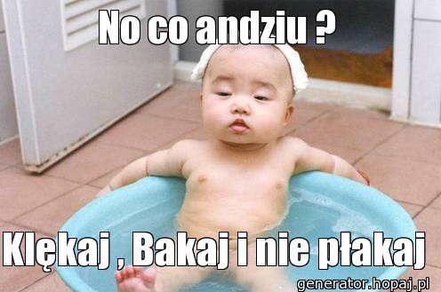 No co andziu ?