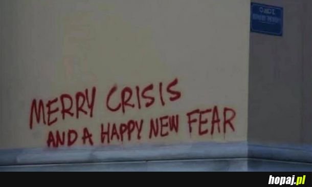Merry crisis and a happy new fear