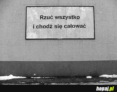 Rzuć wszystko i chodź się całować