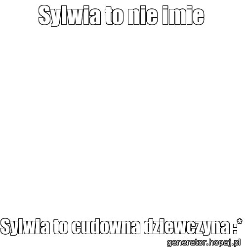 Sylwia to nie imie