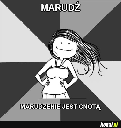 Marudź - marudzenie jest cnotą
