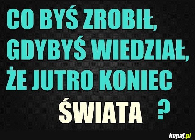 Co byś zrobił/ła?