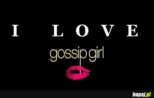 I love gossip girl