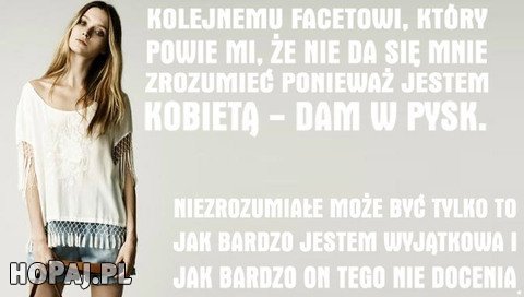 Kolejnemu facetowi, który powie, że nie da się mnie zrozumieć...