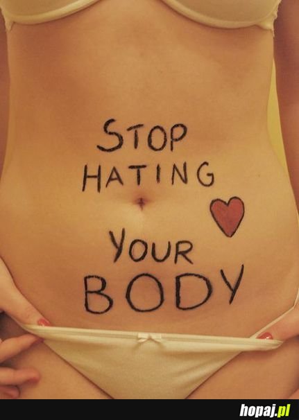 Stop hatingo your body