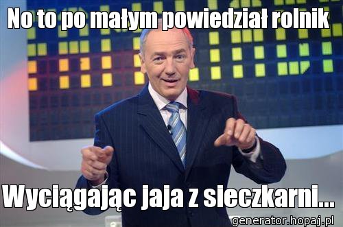 No to po małym powiedział rolnik