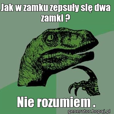 Jak w zamku zepsuły się dwa zamki ?