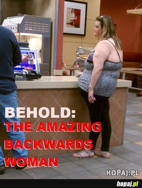 The amazing backwards woman!