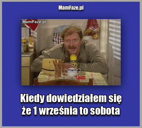 Kiedy dowiedziałem się, że 1 września to sobota