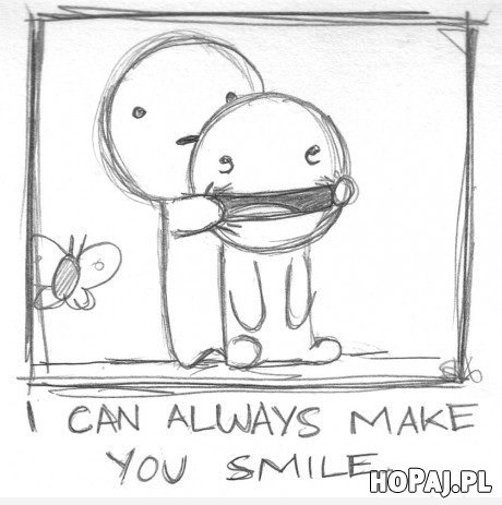 I can always make You smile