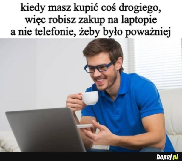 To trzeba usiąść na spokojnie