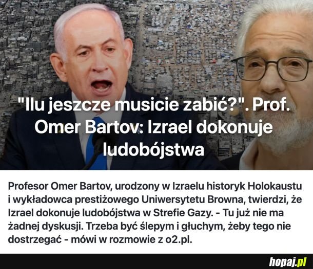 Profesor i historyk z Izraela- Trzeba być ślepym i głuchym by nie dostrzegać, że Izrael dokonuje ludobójstwa w Strefie Gazy
