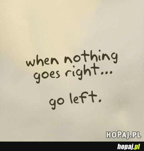 When nothing goes right