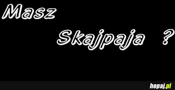 Masz skajpaja?