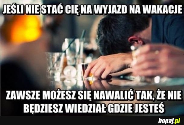 JEŚLI NIE STAĆ CIĘ NA WYJAZD NA WAKACJE