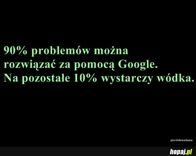 90% problemów można rozwiązać za pomocą Google