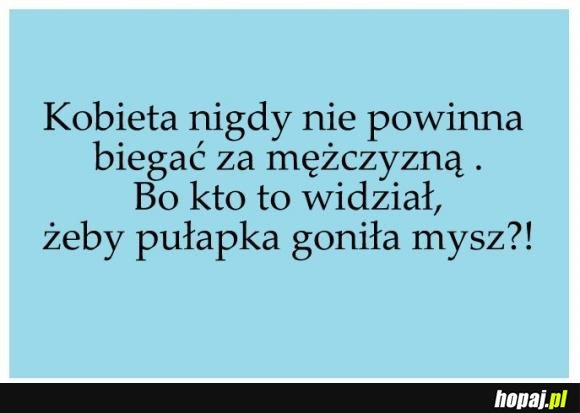 Kobieta nigdy nie powinna biegać za mężczyzną