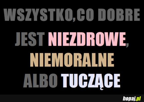 Wszystko co dobre jest niezdrowe, niemoralne...