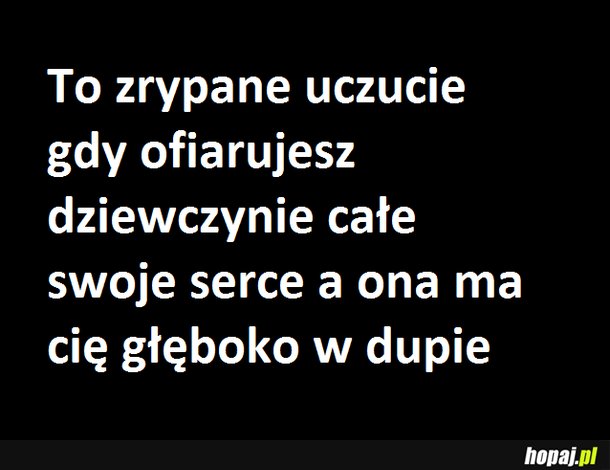 To zrypane uczucie...