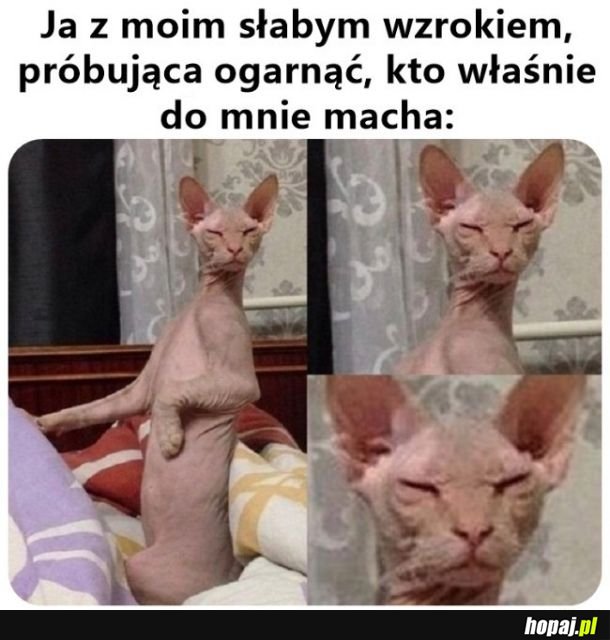 Jak gdzieś wyjdę bez okularów