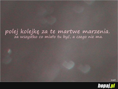 polej za te martwe marzenia