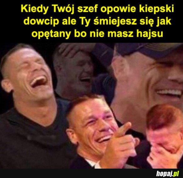 W życiu się tak nie uśmiałem szefie