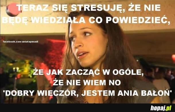 Teraz się stresuje, że nie będę wiedziała co powiedzieć