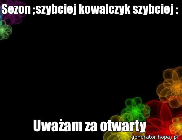 Sezon ;szybciej kowalczyk szybciej :