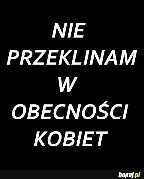 Nie przeklinam w obecności kobiet