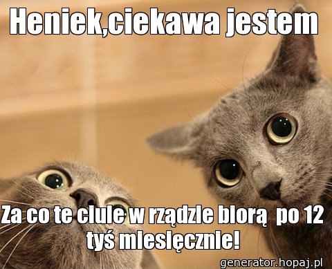 Heniek,ciekawa jestem