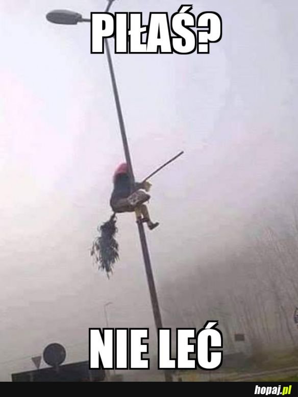 PIŁAŚ? NIE LEĆ.