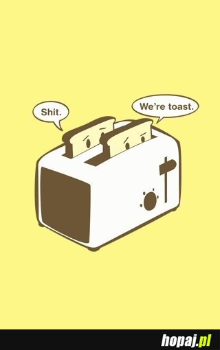 We're toast.