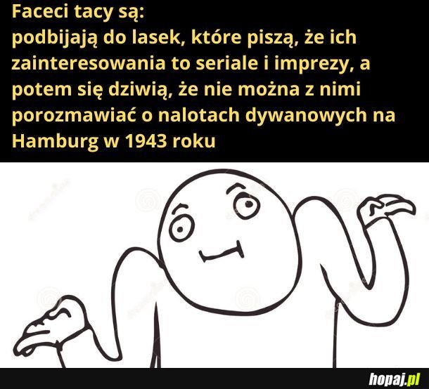 Ale można sobie wtedy ponarzekać, jakie to laski są nudne 