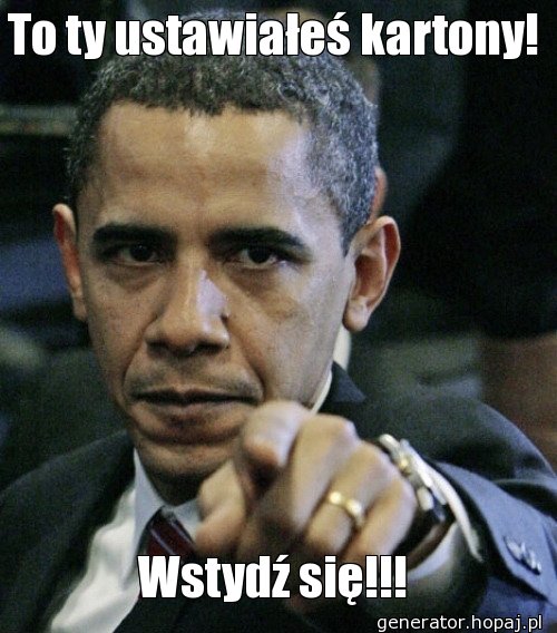 To ty ustawiałeś kartony!
