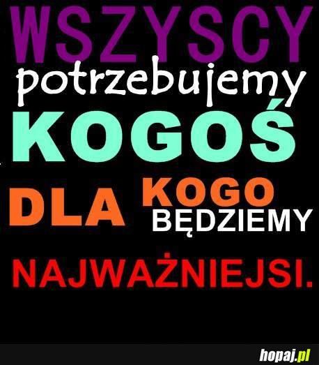 Wszyscy potrzebujemy kogoś...