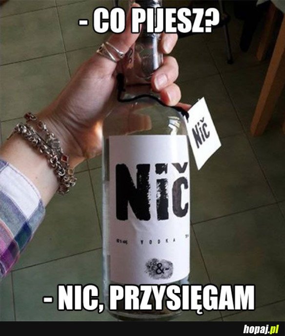 NIC NIE PIŁEM