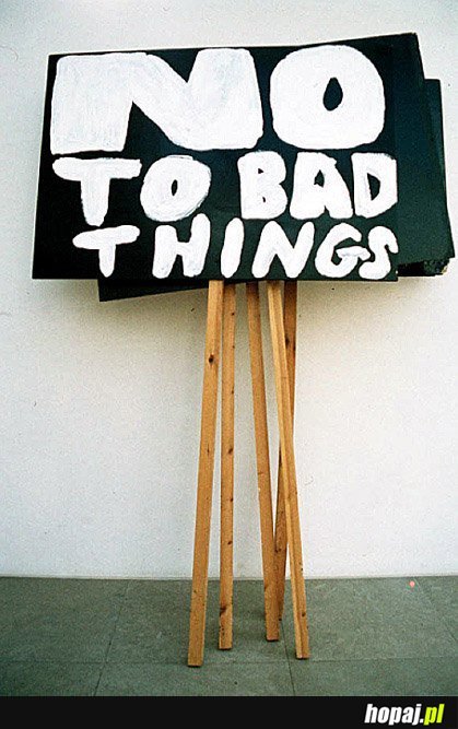 No bad things