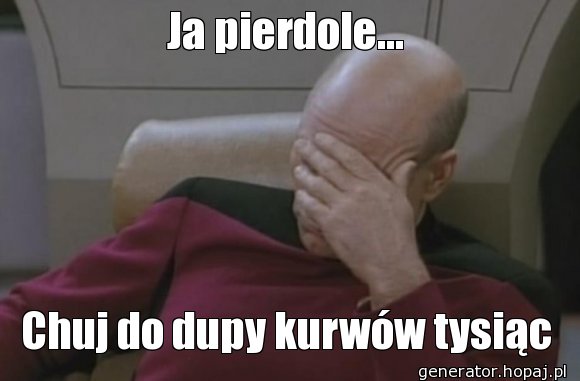 Ja pierdole...