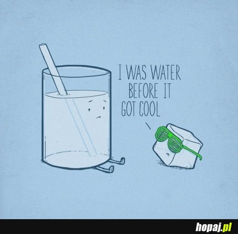 I was water before it got cool