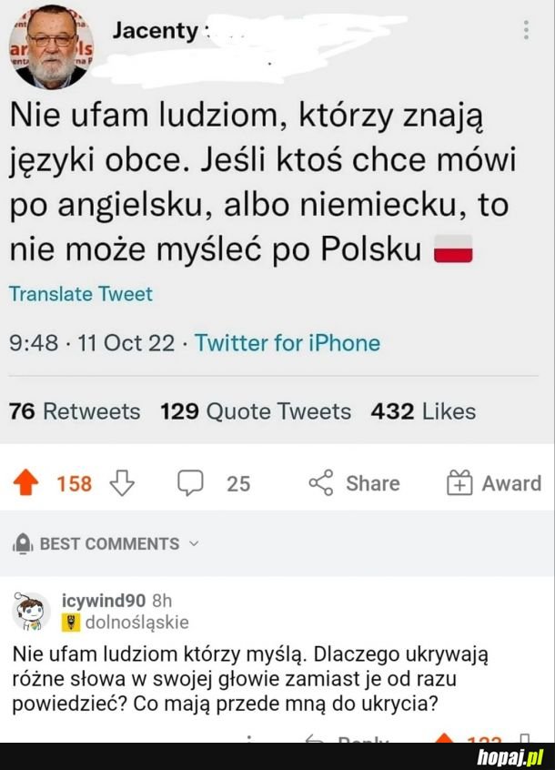 Kiedyś jak człowiek słyszał głosy w głowie to był brany za wariata i schizofrenika. Dzisiaj nazywają to myśleniem. Cholerne lewactwo