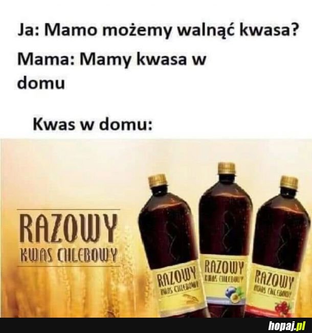 Mamo, możemy walnąć kwasa? 