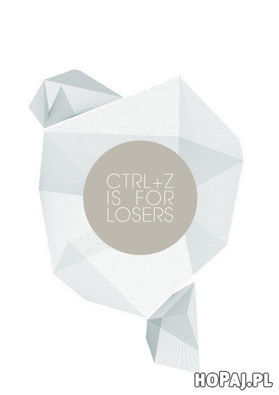 CTRL + Z is for losers