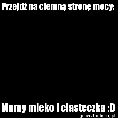 Przejdź na ciemną stronę mocy: