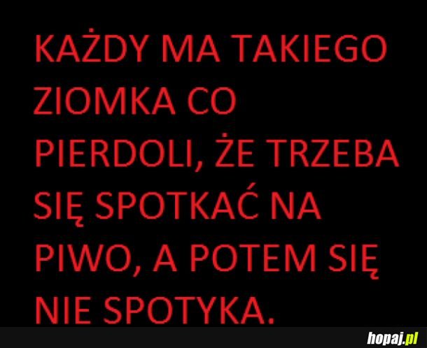 Każdy ma takiego ziomka