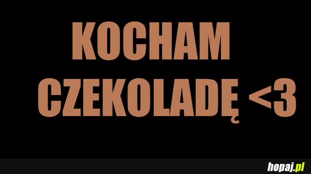 Kocham czekoladę <3