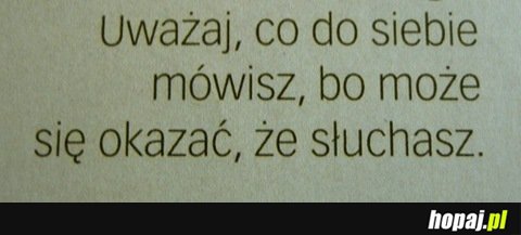Uważaj co do siebie mówisz