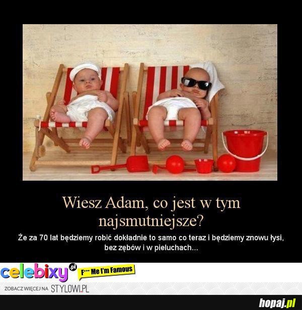 Wiesz co Adam?:)