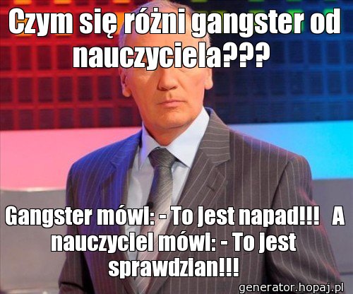 Czym się różni gangster od nauczyciela??? 