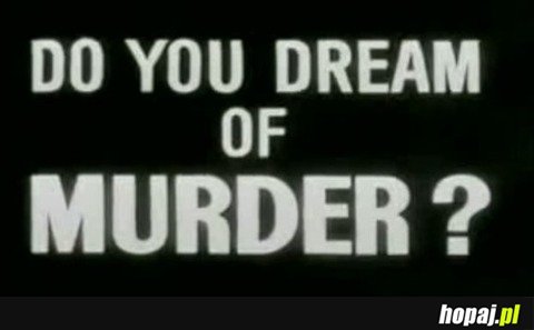 Do you dream of murder?