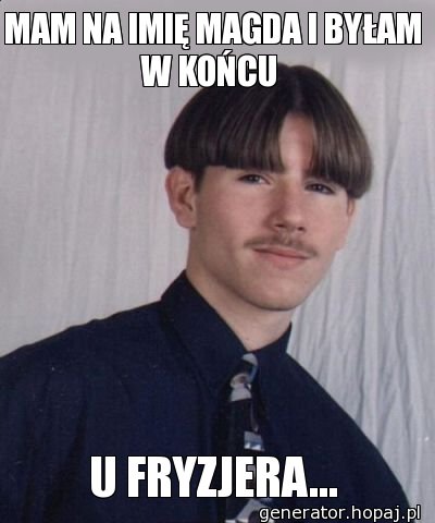 MAM NA IMIĘ MAGDA I BYŁAM W KOŃCU 